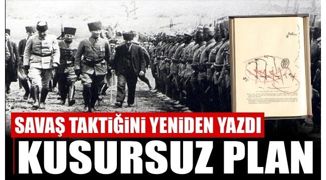 İşte Atatürk'ün Büyük Taarruz'daki kusursuz planı! Savaş taktiğini yeniden yazdı.