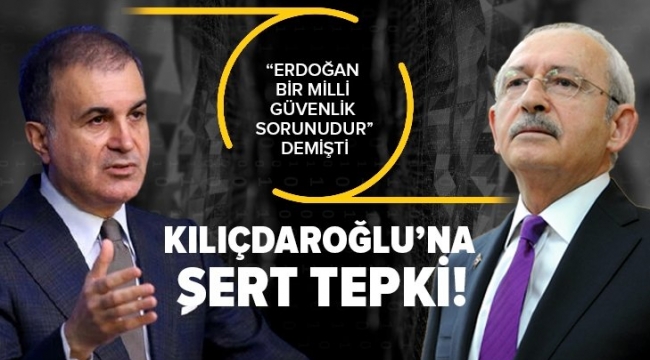AK Parti Sözcüsü Ömer Çelik'ten "Erdoğan bir milli güvenlik sorunudur" diyen Kılıçdaroğlu'na sert yanıt 
