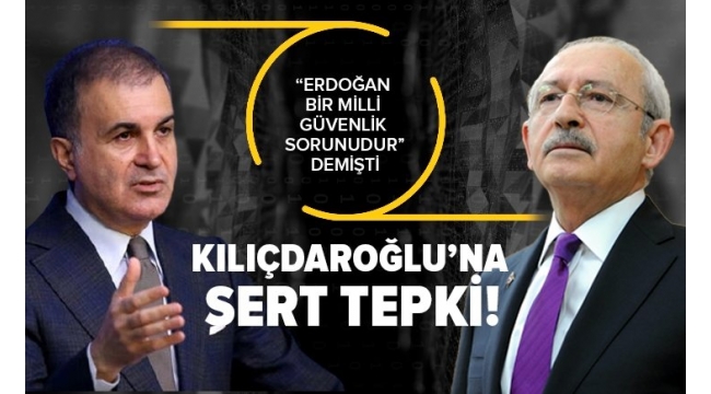 AK Parti Sözcüsü Ömer Çelik'ten "Erdoğan bir milli güvenlik sorunudur" diyen Kılıçdaroğlu'na sert yanıt 