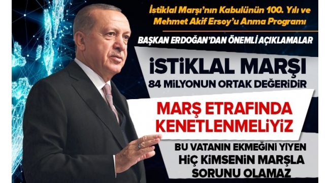 Başkan Erdoğan: İstiklal Marşı etrafında kenetlenmeliyiz. 
