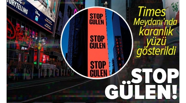 FETÖ'nün karanlık yüzü Times Meydanı'nda sergilendi! "Gülen'i durdurun" ilanı. 