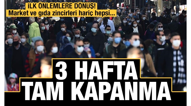 İlk önlemlere dönüş... 3 haftalık tam kapanma gündemde! 