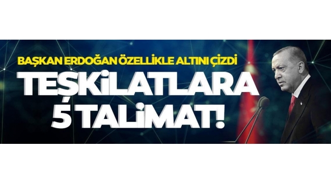 SON DAKİKA: Başkan Erdoğan'dan teşkilatlara kritik talimat: Sahaya inin! 