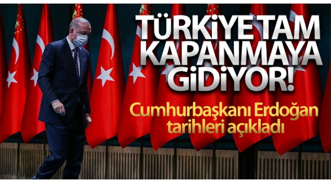 SON DAKİKA HABERİ: Tam kapanma için gözler Kabine Toplantısı'na çevrilmişti! Başkan Erdoğan 17 gün sürecek tam kapanmayı açıkladı 