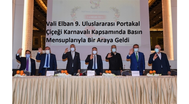 Vali Elban 9. Uluslararası Portakal Çiçeği Karnavalı Kapsamında Basın Mensuplarıyla Bir Araya Geldi