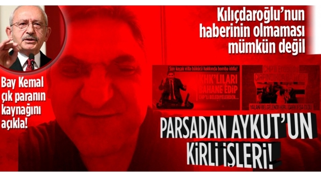 Belediyeleri haraca bağlayan CHP'li Parsadan Aykut Erdoğdu'nun kirli işleri: Kılıçdaroğlu'nun haberinin olmaması mümkün değil 