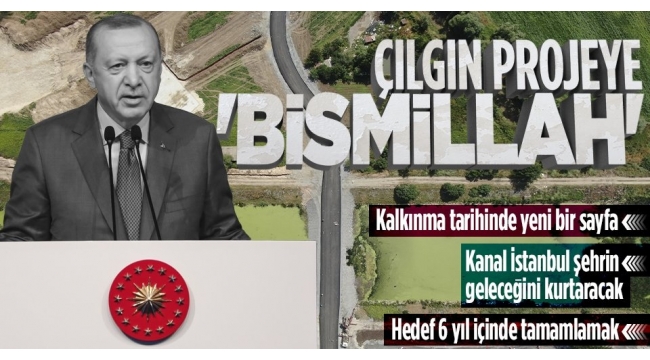 Başkan Erdoğan Kanal İstanbul'un temel atma töreninde konuştu: İstanbul'un geleceğini kurtarma projesi 