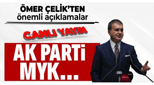 Son dakika! AK Parti Sözcüsü Ömer Çelik'ten MYK Toplantısı sonrası önemli açıklamalar 