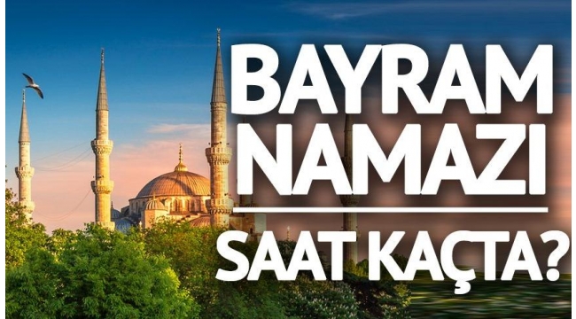 Kurban Bayramı namazı saat kaçta? İstanbul, Ankara, İzmir bayram namazı saatleri | 81 il kurban bayramı namaz saatleri