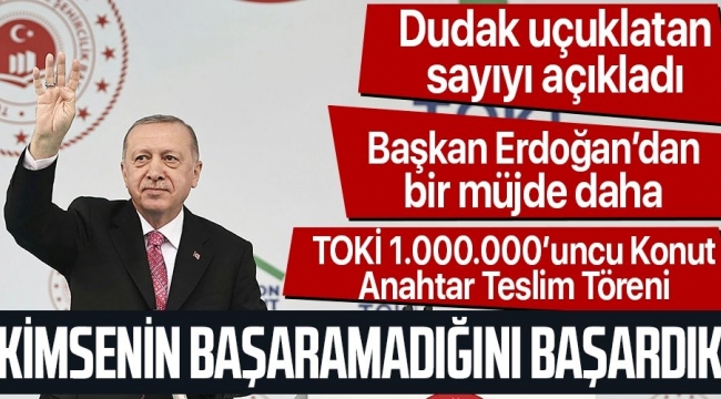 Son dakika! Başkan Erdoğan'dan TOKİ 1.000.000'uncu Konut Anahtar Teslim Töreni'nde önemli açıklamalar 