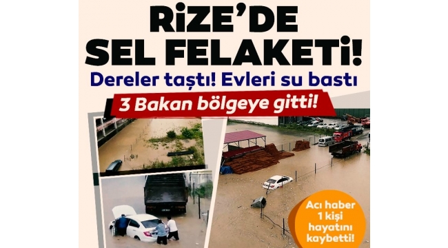 Son dakika: Rize'de sel felaketi! Başkan Erdoğan'ın talimatıyla 3 bakan bölgede! 