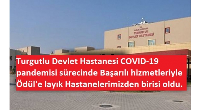 Turgutlu Devlet Hastanesi COVID-19 pandemisi sürecinde Başarılı hizmetleriyle Ödül'e layık Hastanelerimizden birisi oldu.