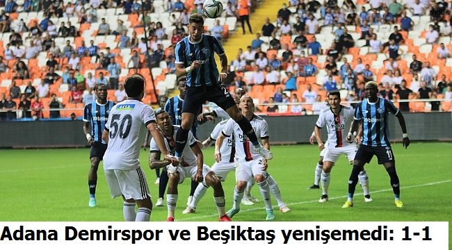 Adana Demirspor ve Beşiktaş yenişemedi: 1-1 
