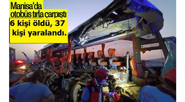 Manisa Soma'da feci kaza: Altı kişi hayatını kaybetti otuz yedi yaralı var 