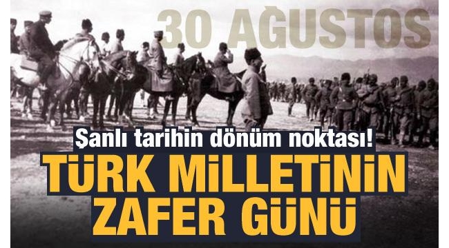 Türk tarihinin en büyük zaferlerinden: 30 Ağustos 