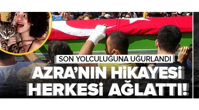 Vahşice öldürülen Azra Gülendam Haytaoğlu'na acı veda! Azra'nın hikayesi herkesi ağlattı