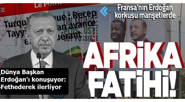 Dünya Başkan Erdoğan'ı konuşuyor: Fethederek ilerliyor 