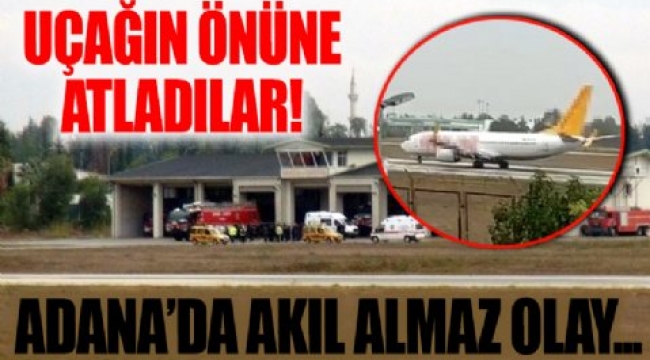 Adana'da bir garip olay: İnen uçağın önüne atladılar 