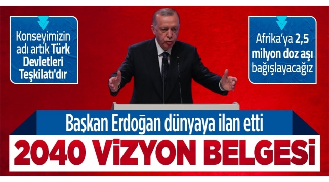 Son dakika: Başkan Erdoğan açıkladı: Türk Dünyası 2040 Vizyonu Belgesi'ni kabul ettik. 