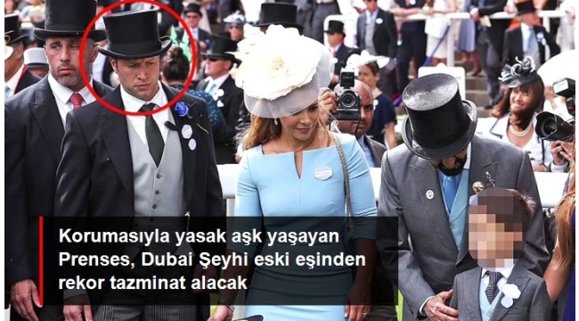 Korumasıyla yasak aşk yaşayan Prenses, Dubai Şeyhi eski eşinden rekor tazminat aldı 