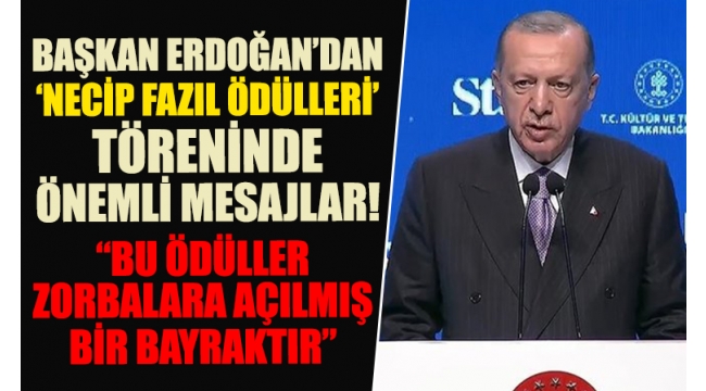 Son dakika! Başkan Erdoğan Necip Fazıl Ödülleri törenine katıldı: Bu ödüller zorbalara açılmış bir bayraktır 