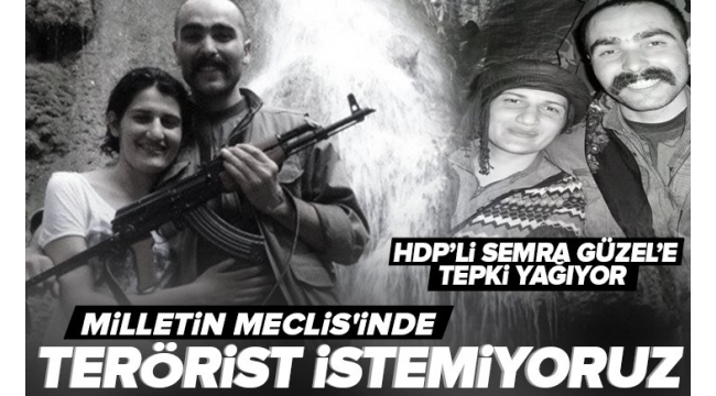 HDP'li Semra Güzel'e tepki yağıyor! Milletin Meclis'inde terörist istemiyoruz
