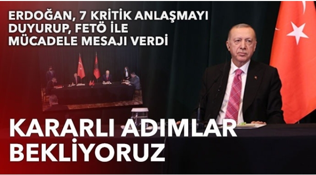 Son dakika: Başkan Erdoğan Arnavutluk'ta FETÖ ile mücadele mesajı: Somut adımlar atılması en büyük beklentimizdir 