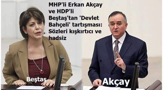 MHP'li Akçay ve HDP'li Beştaş'tan 'Devlet Bahçeli' tartışması: Sözleri kışkırtıcı ve hadsiz 