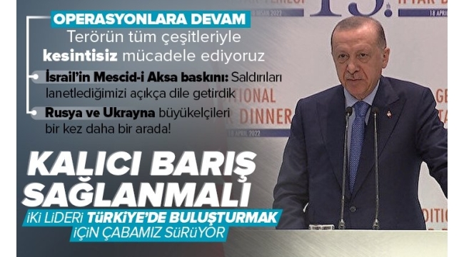  Büyükelçilerle İftar Programı! Başkan Erdoğan'dan Rusya-Ukrayna savaşı açıklaması: Kalıcı barış sağlanmalı  