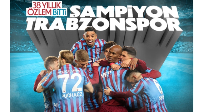 SON DAKİKA: Trabzonspor şampiyon! 38 yıllık hasret bitti