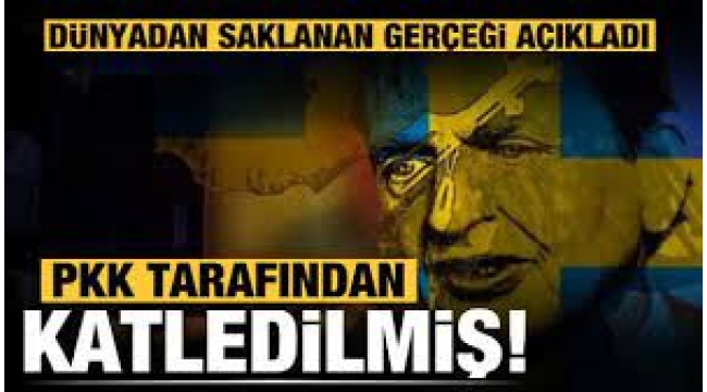 Dünyadan saklanan gerçek: İsveç'in eski başbakanı PKK tarafından öldürülmüş 