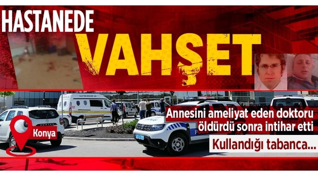 Konya'da hastanede dehşet! Doktor Ekrem Karakaya'yı öldürüp, intihar etti