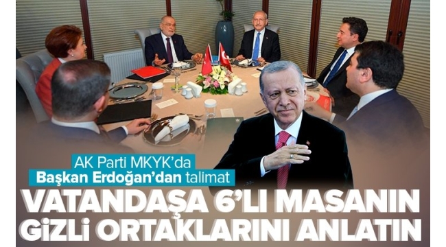 Başkan Recep Tayyip Erdoğan'dan talimat: Vatandaşa altılı masanın gizli ortaklarını anlatın 