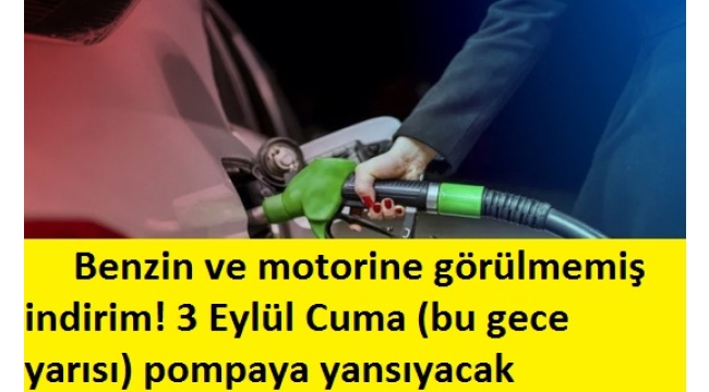 Benzin ve motorine görülmemiş indirim! 3 Eylül Cuma (bu gece yarısı) pompaya yansıyacak 