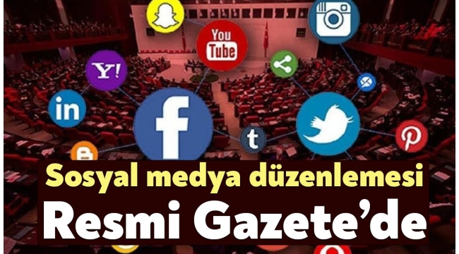Sosyal medya düzenlemesi Resmi Gazete'de yayımlanarak yürürlüğe girdi 