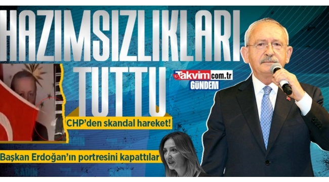 CHP'nin Cumhurbaşkanı hazımsızlığı: Portresinin üzerini Türk bayrağı ile kapattılar.