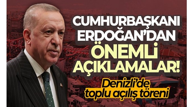 Denizli'de toplu açılış töreni: Başkan Erdoğan'dan muhalefete "Yeter! Söz milletin" afişi tepkisi 