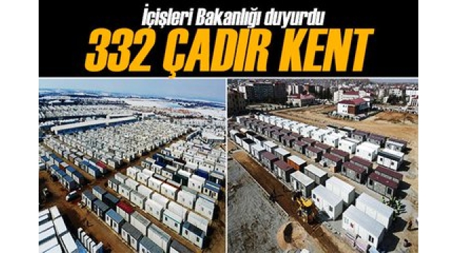 Deprem bölgelerinde 332 çadır kent ile 209 konteyner kent kuruldu 