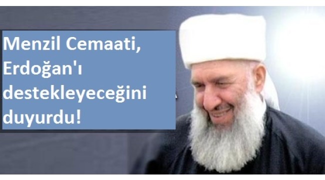 Menzil Cemaati, Erdoğan'ı destekleyeceğini duyurdu!