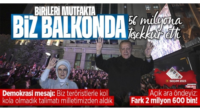  Ankara'da balkon konuşması! Başkan Erdoğan: Açık ara öndeyiz 