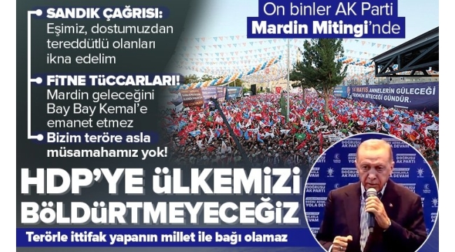 Başkan Recep Tayyip Erdoğan'dan AK Parti Mardin Mitingi'nde kritik açıklamalar: HDP'ye ülkemizi böldürtmeyeceğiz! 