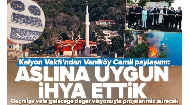Kalyon Vakfı'ndan Vaniköy Camii açıklaması: Çocuklarımıza verdiğimiz sözü tuttuk 