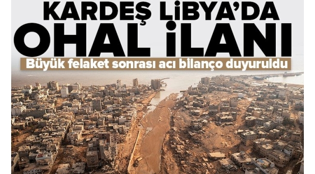 Libya'da selden etkilenen bölgelerde bir yıl süreli OHAL ilan edildi! DÖS: Derne kentinde 9 bin kişi kayıp 