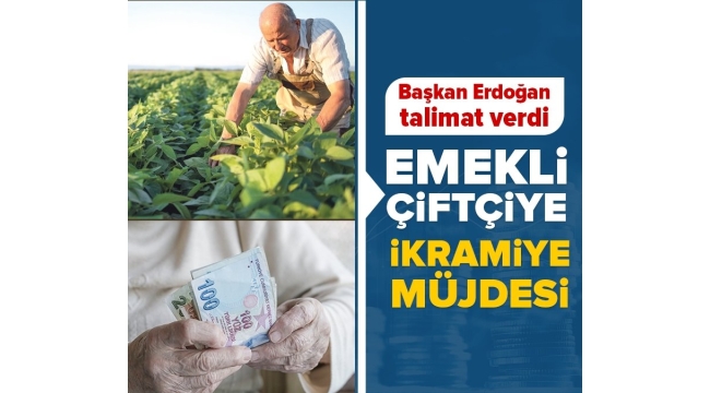Başkan Erdoğan devreye girdi! Emekli çiftçiye ikramiye  