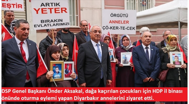 DSP Genel Başkanı Önder Aksakal'dan Diyarbakır annelerine destek