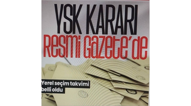 Yerel seçim takvimi belli oldu: YSK kararı Resmi Gazete'de yayımlandı, 