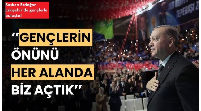 Cumhurbaşkanı Erdoğan: Gençlerin önünü her alanda açtık 