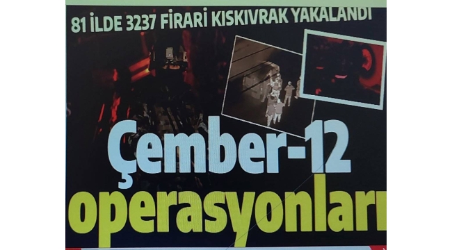 81 ilde Çember-12 Operasyonu! 3 bin 237 firari enselendi