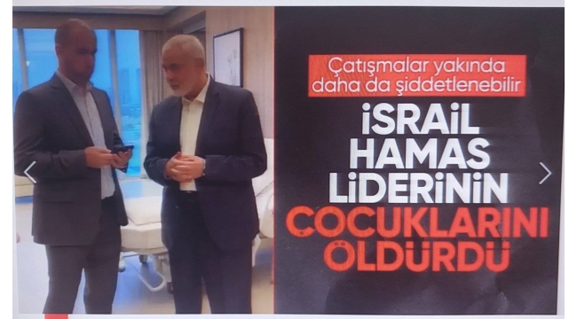 Katil İsrail kana doymuyor! Hamas lideri İsmail Haniyye'nin 3 oğlu ve 2 torunu hayatını kaybetti.