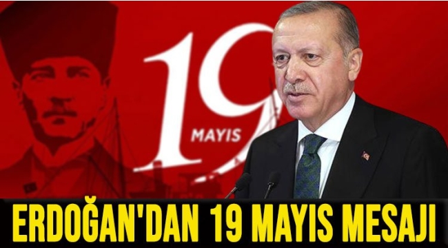 Başkan Erdoğan'dan 19 Mayıs Atatürk'ü Anma, Gençlik ve Spor Bayramı mesajı